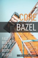 Core Bazel: Fast Builds For Busy People book cover