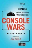Console Wars: Sega, Nintendo and the Battle That Defined a Generation